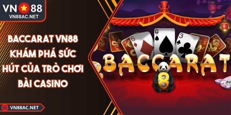 Baccarat VN88 Khám phá Sức hút của Trò chơi Bài Casino 8 Baccarat VN88