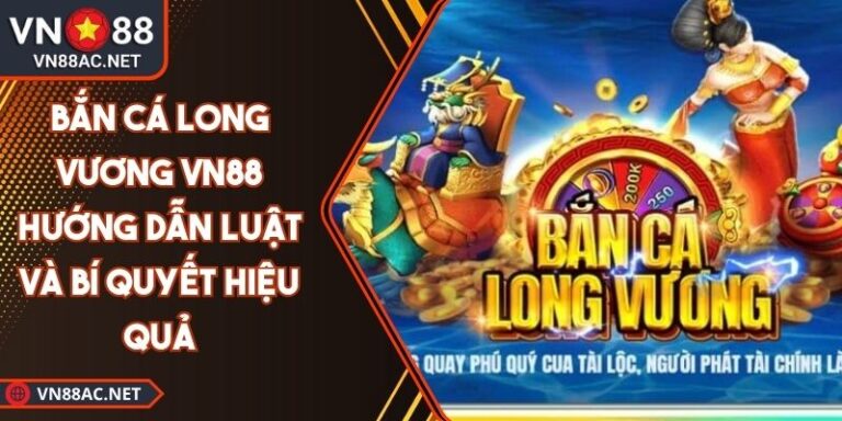 Bắn Cá Long Vương VN88