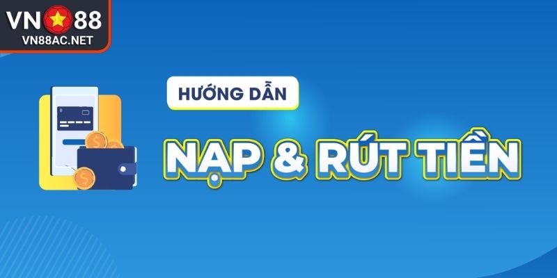 Ưu điểm nổi bật khi nạp rút tiền VN88
