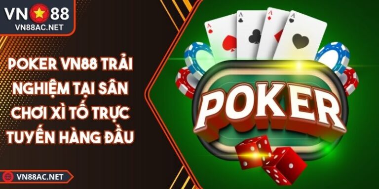 Poker VN88 Trải Nghiệm Tại Sân Chơi Xì Tố Trực Tuyến Hàng Đầu 2 Poker VN88