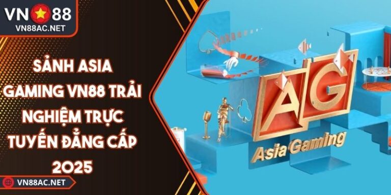 Sảnh Asia Gaming VN88 Trải Nghiệm Trực Tuyến Đẳng Cấp 2025 1 Sảnh Asia Gaming VN88