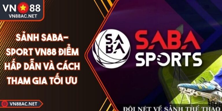 Sảnh Saba-Sport VN88 Điểm Hấp Dẫn Và Cách Tham Gia Tối Ưu 1 Sảnh Saba-Sport VN88
