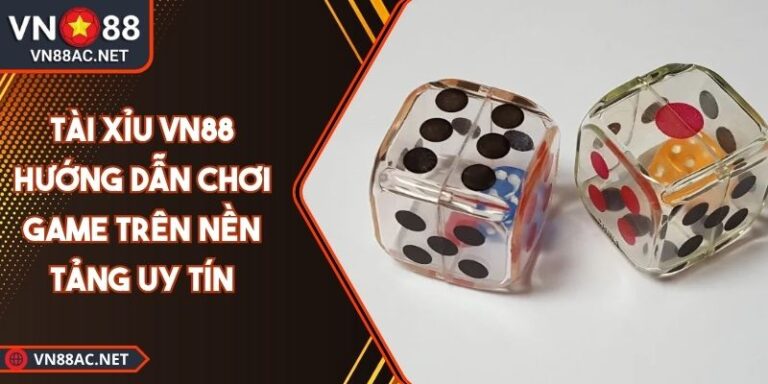 Tài Xỉu VN88 Hướng Dẫn Chơi Game Trên Nền Tảng Uy Tín 6 Tài xỉu VN88