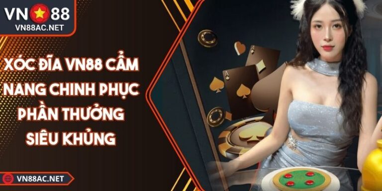 Xóc Đĩa VN88 Cẩm Nang Chinh Phục Phần Thưởng Siêu Khủng 7 xóc đĩa VN88